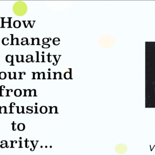 How to change the mind from confusion to clarity