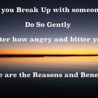 Break up with someone gently; it is better for you