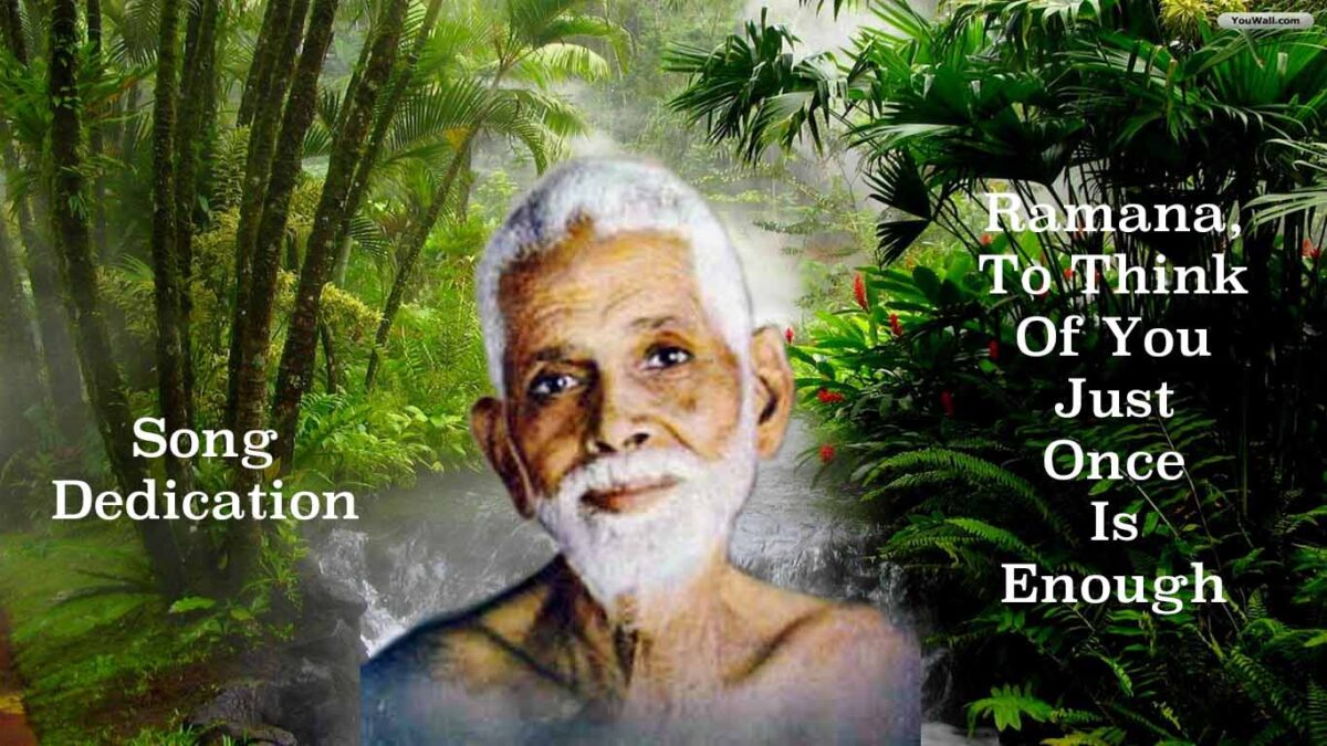 Ramana, To think of you just once is enough